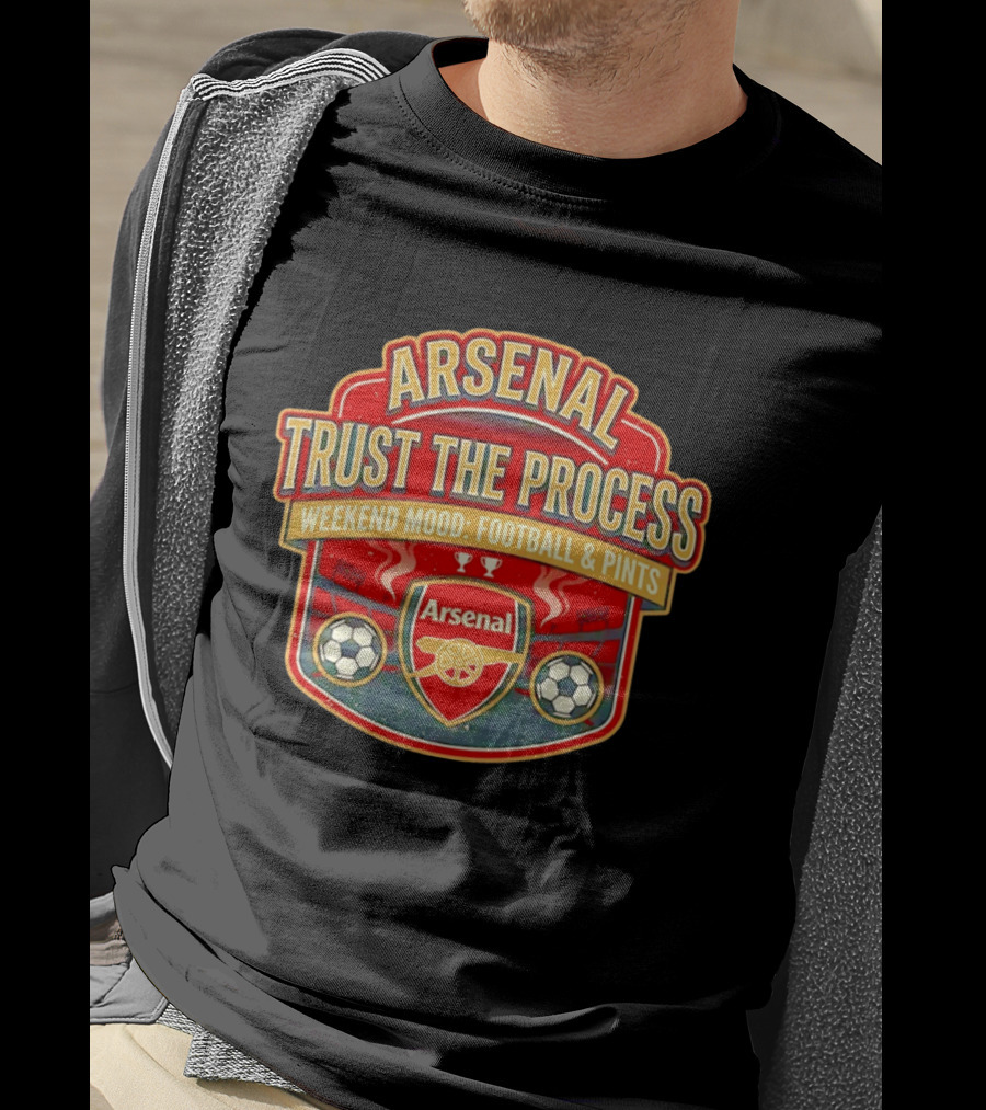 Arsenal Trust The Process Weekend Mood Football & Pints T-Shirt
