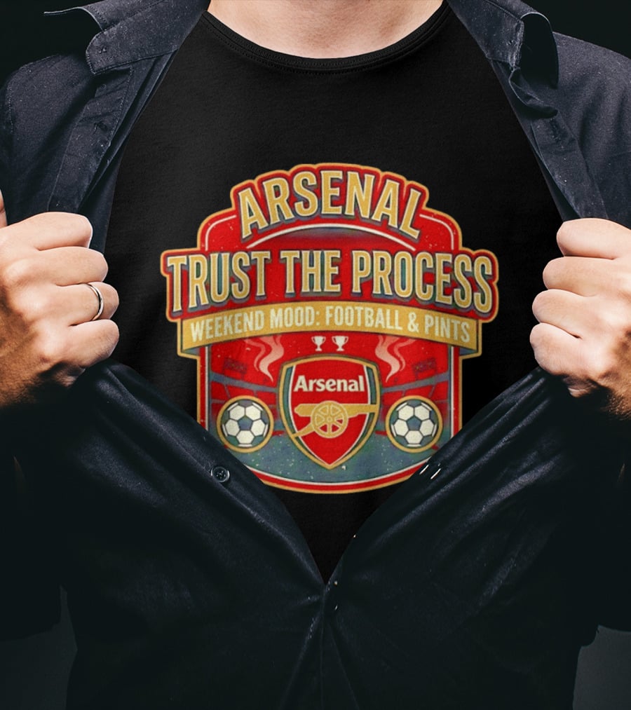 Arsenal Trust The Process Weekend Mood Football & Pints T-Shirt