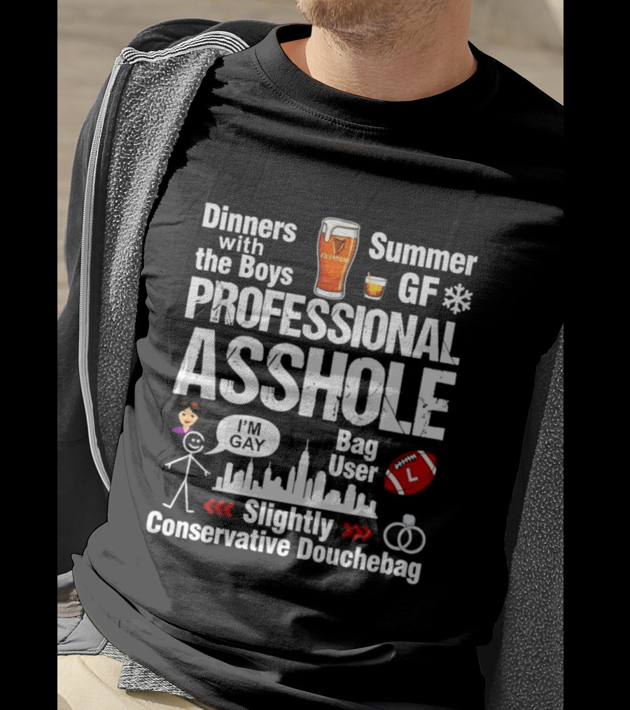 Professional Asshole Dinners With The Boys Summer GF Slightly Conservative Douchebag T-Shirt