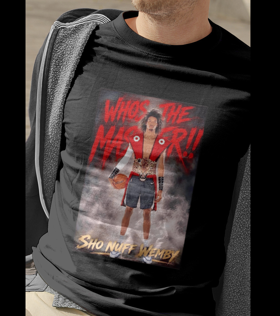Whos The Master Sho Nuff Wemby San Antonio Spurs T-Shirt