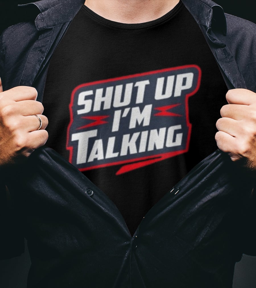 Shut Up I'm Talking T-Shirt