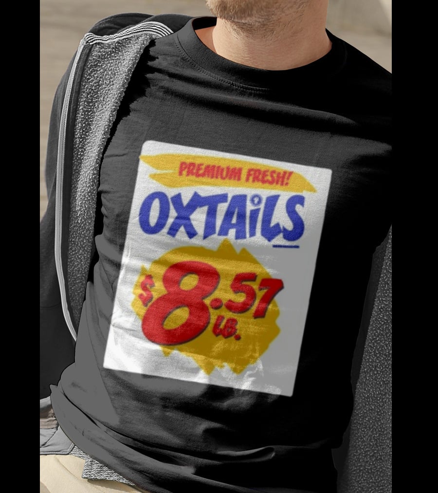 Premium Fresh Oxtails $8.57 Lb T-Shirt