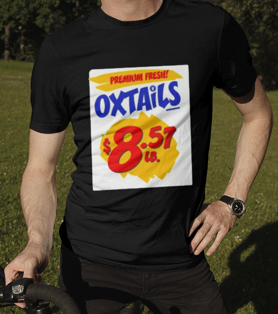 Premium Fresh Oxtails $8.57 Lb T-Shirt