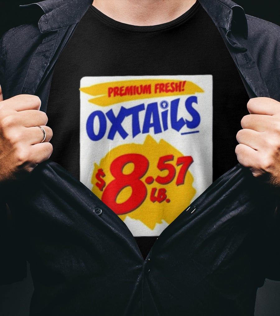 Premium Fresh Oxtails $8.57 Lb T-Shirt