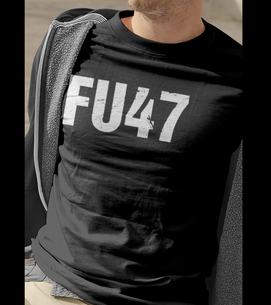 FU47 Anti Donald Trump T-Shirt