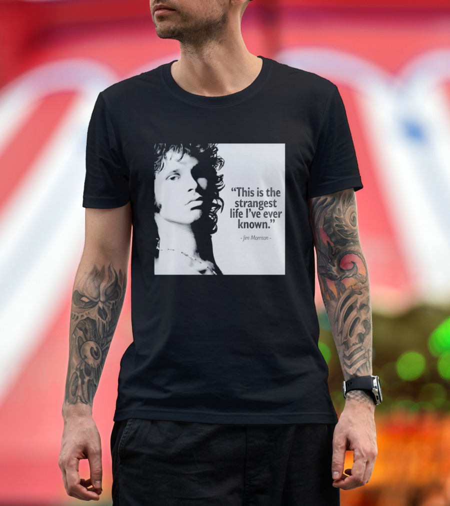 This Is The Strangest Life I've Ever Known Jim Morrison T-Shirt