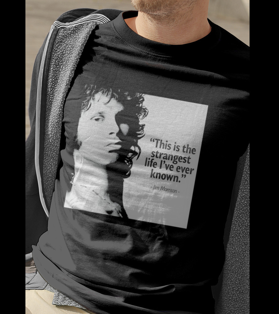 This Is The Strangest Life I've Ever Known Jim Morrison T-Shirt