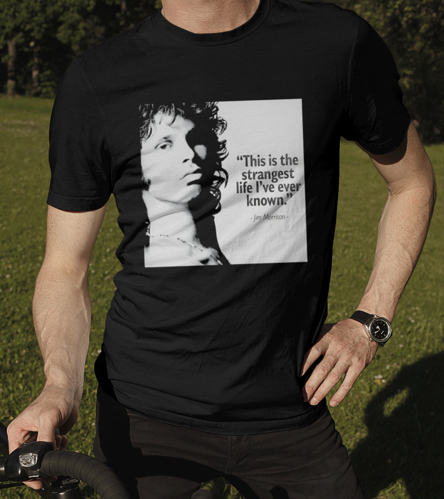 This Is The Strangest Life I've Ever Known Jim Morrison T-Shirt