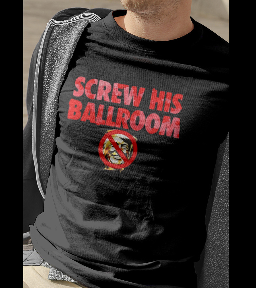 Screw His Ballroom Anti Trump T-Shirt
