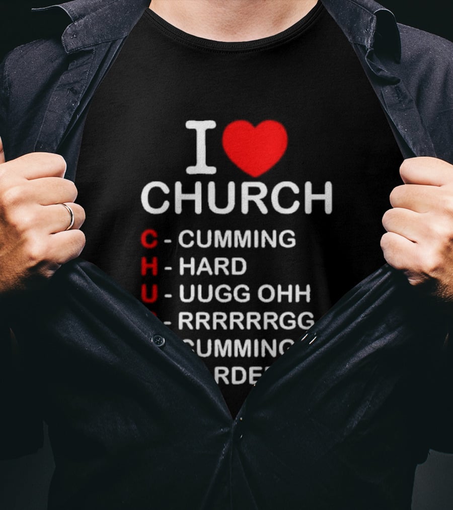I Love Church Cumming Hard Uugg Ohh Rrrrrgg Cumming Harder T-Shirt