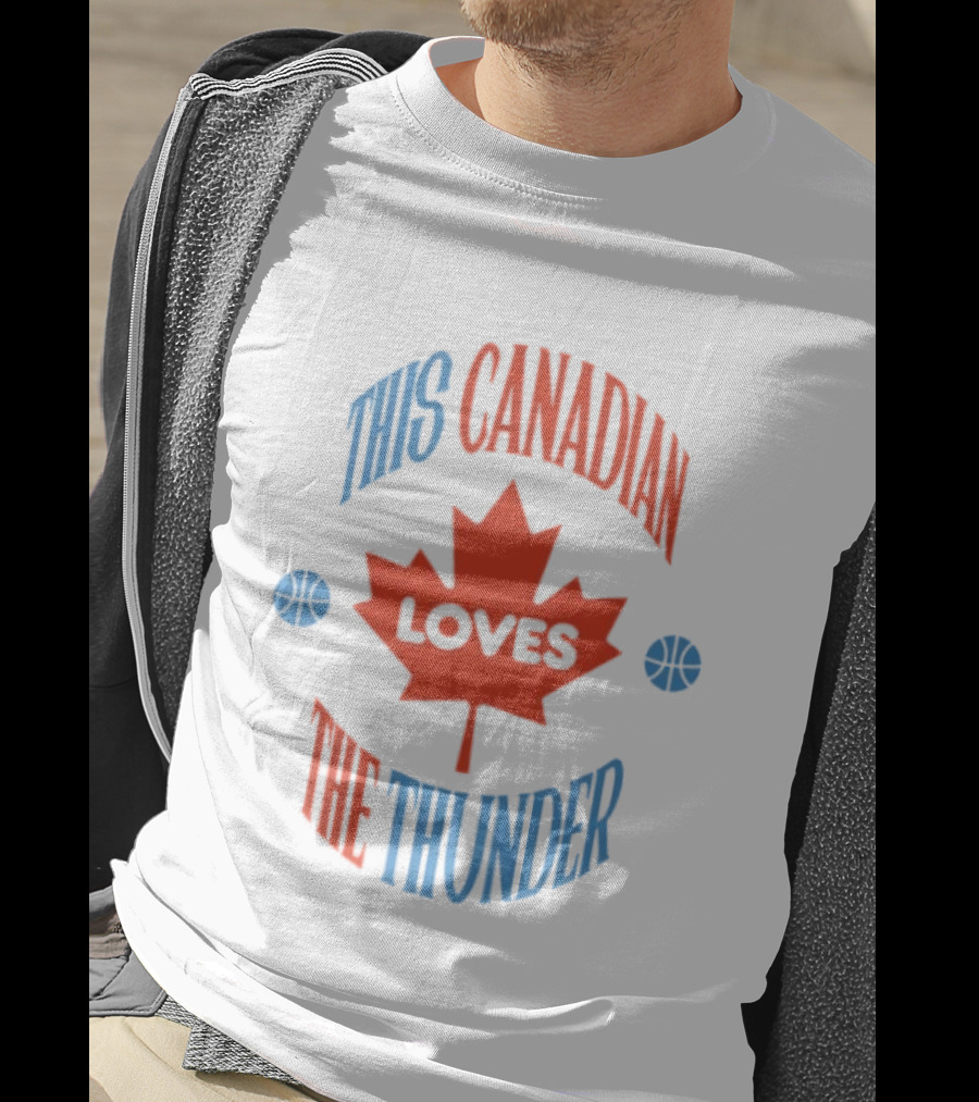This Canadian Loves The Thunder Oklahoma NBA Fan T-Shirt