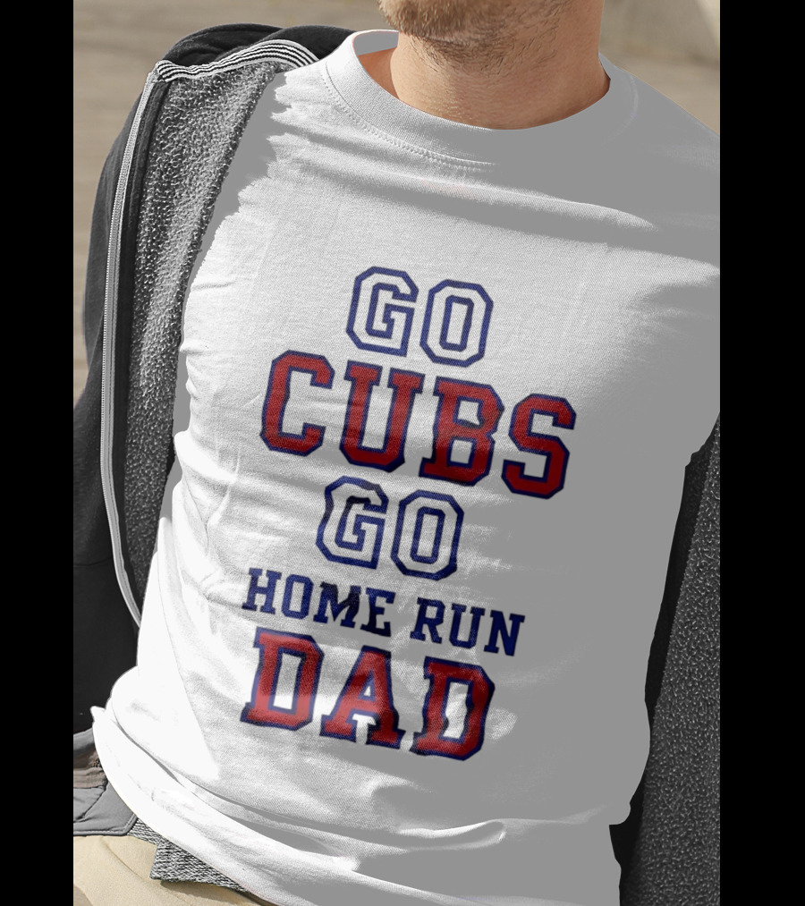 Go Cubs Go Home Run Dad Chicago Cubs MLB Fan T-Shirt