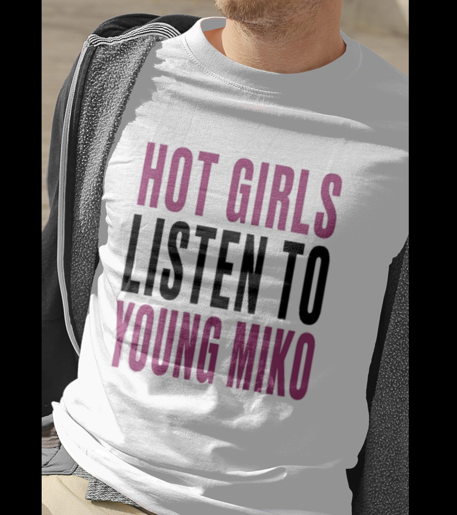 Hot Girls Listen To Young Miko T-Shirt
