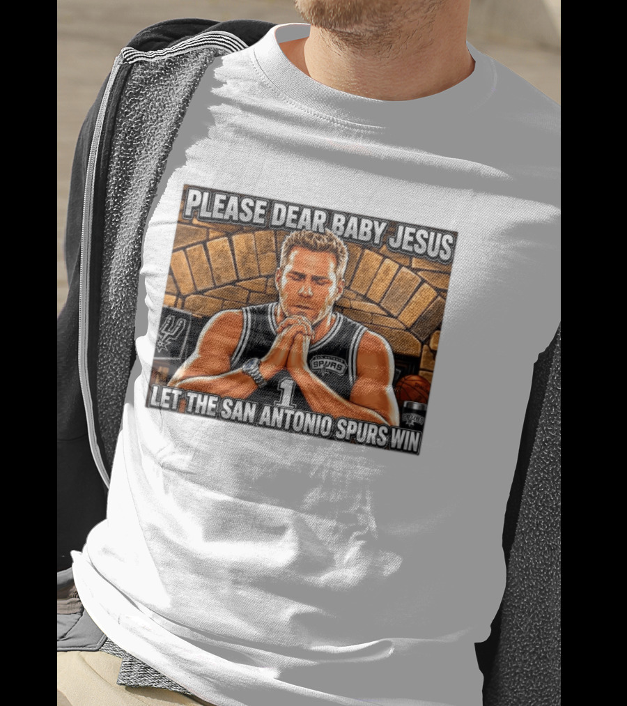 Please Dear Baby Jesus Let The San Antonio Spurs Win Prayerful Fan T-Shirt