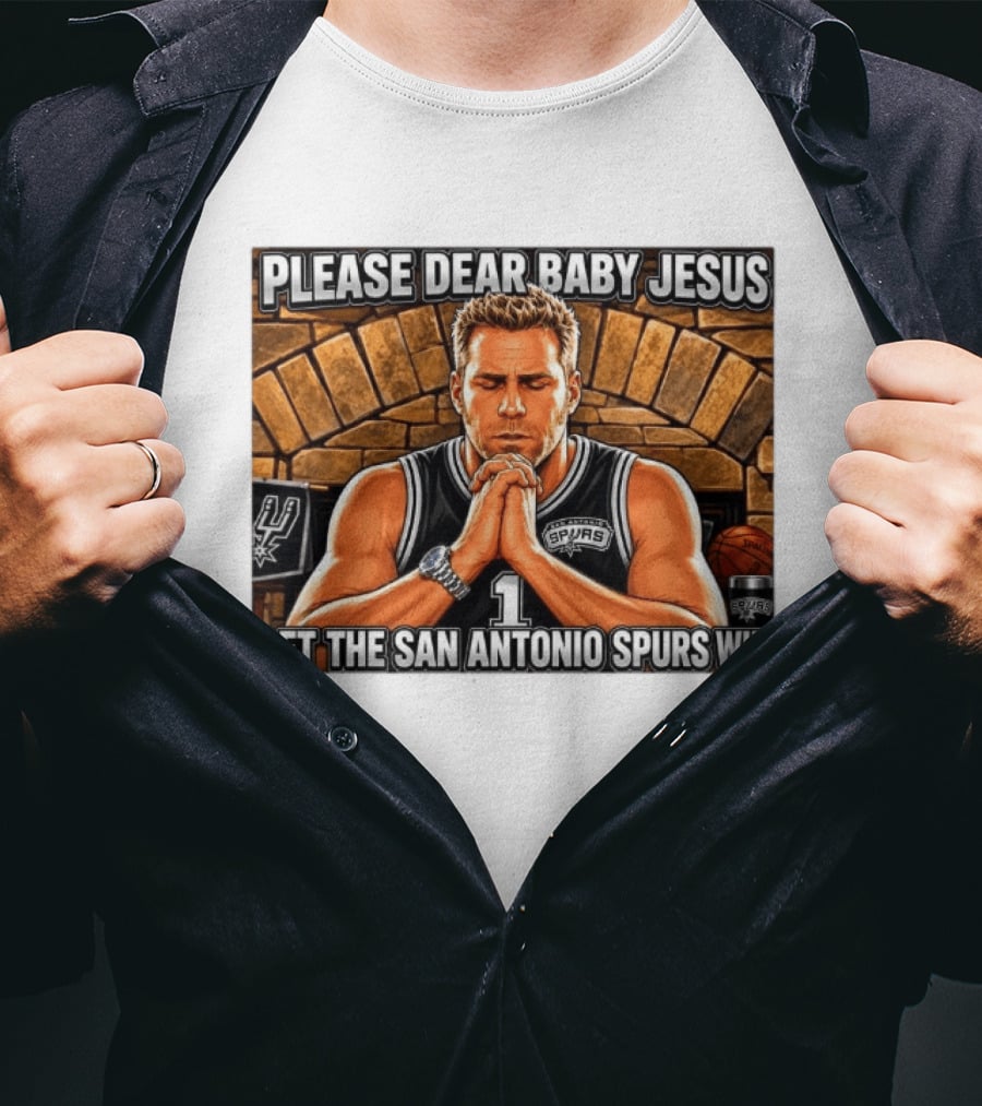 Please Dear Baby Jesus Let The San Antonio Spurs Win Prayerful Fan T-Shirt