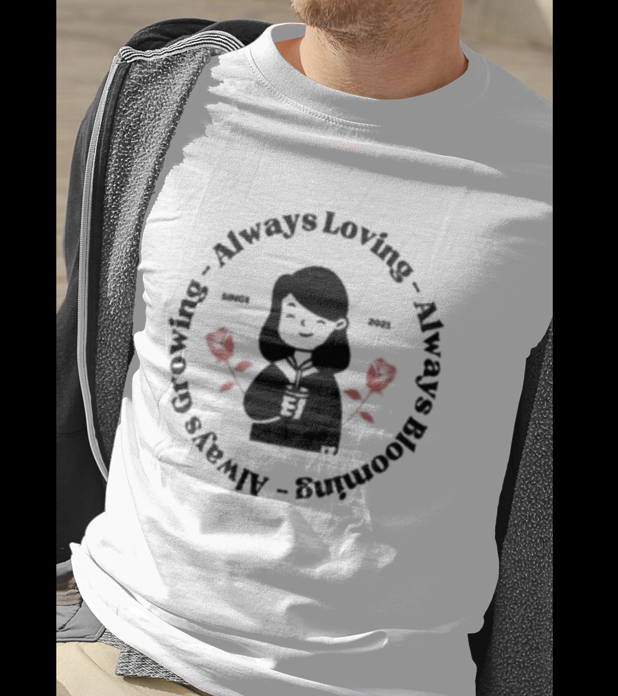 Always Growing Always Loving Always Blooming Red Roses T-Shirt