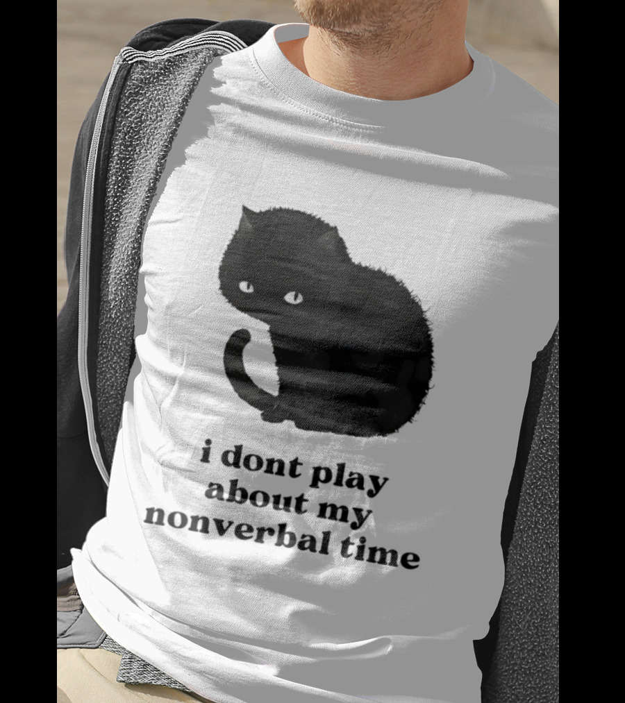 Black Cat I Don't Play About My Nonverbal Time T-Shirt