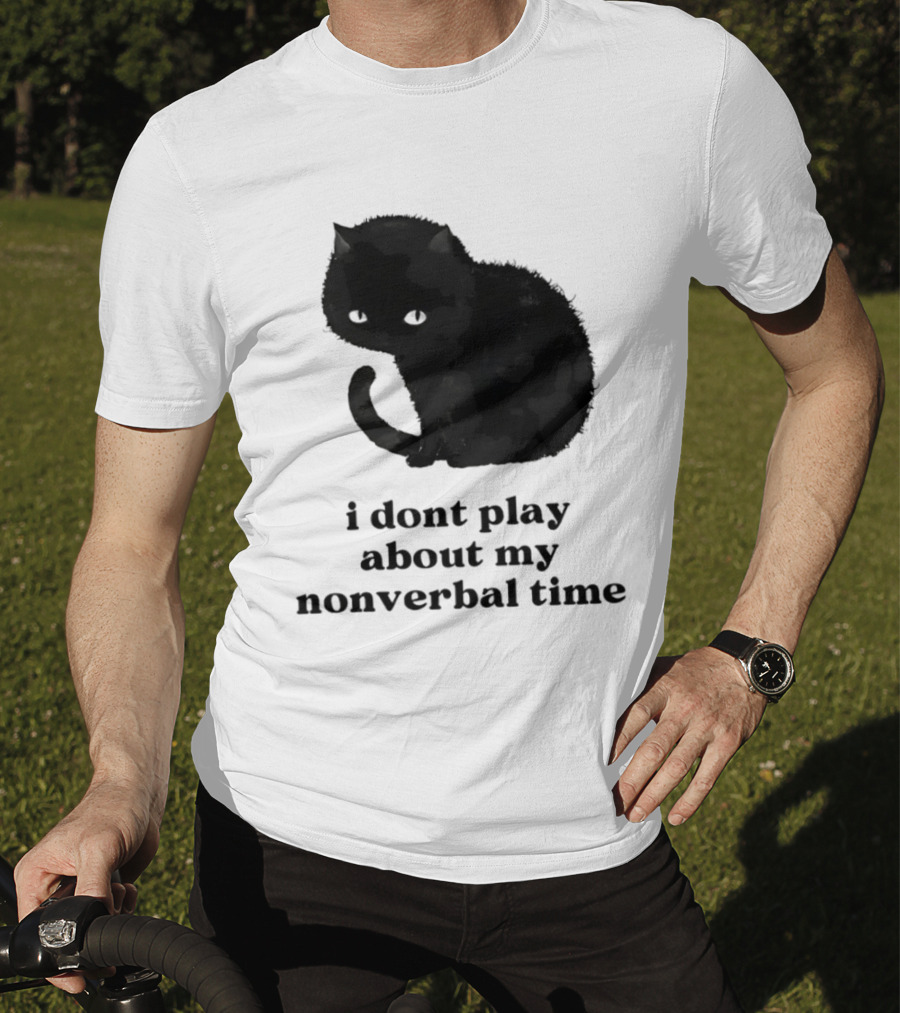 Black Cat I Don't Play About My Nonverbal Time T-Shirt