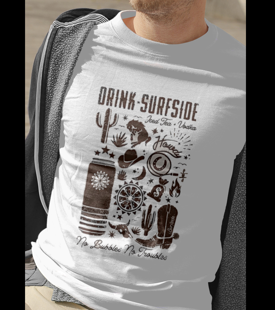 Drink Surfside Iced Tea Vodka Howdy No Bubbles No Troubles Cowboy Cactus Boot Wild West T-Shirt