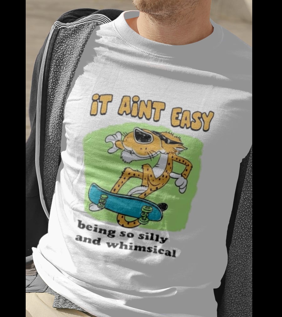Chester Cheetah It Aint Easy Being So Silly And Whimsical Skateboard Fun T-Shirt