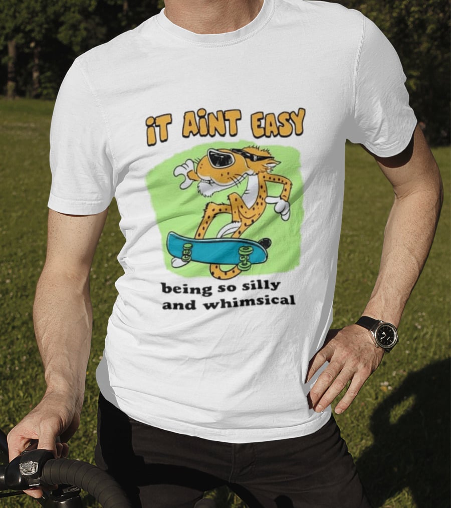 Chester Cheetah It Aint Easy Being So Silly And Whimsical Skateboard Fun T-Shirt