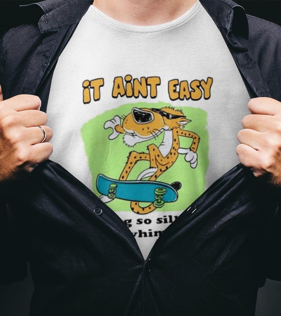 Chester Cheetah It Aint Easy Being So Silly And Whimsical Skateboard Fun T-Shirt