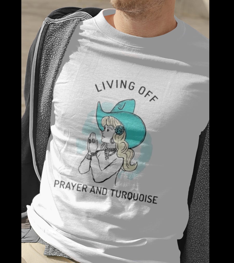 Living Off Prayer And Turquoise Cowgirl T-Shirt