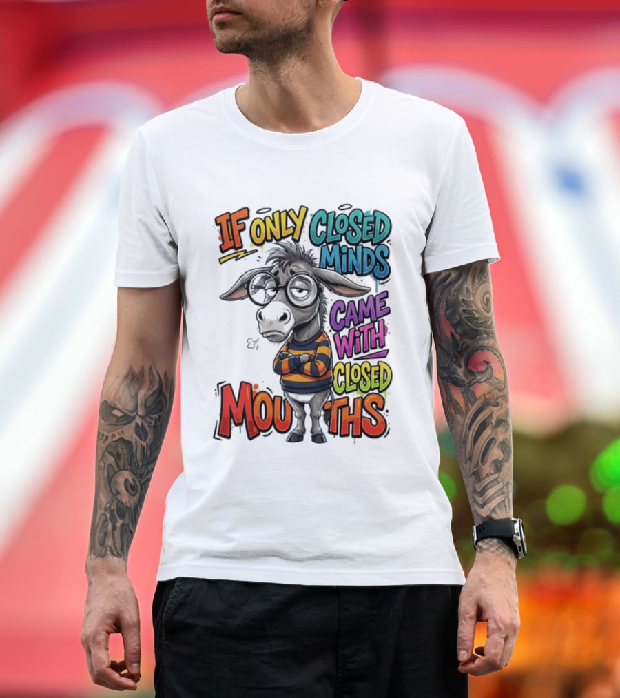 Donkey If Only Closed Minds Came With Closed Mouths T-Shirt