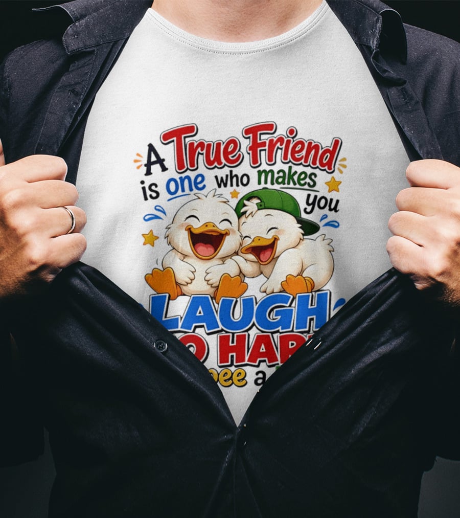 A True Friend Is One Who Makes You Laugh So Hard You Pee A Little Duck Cartoon T-Shirt
