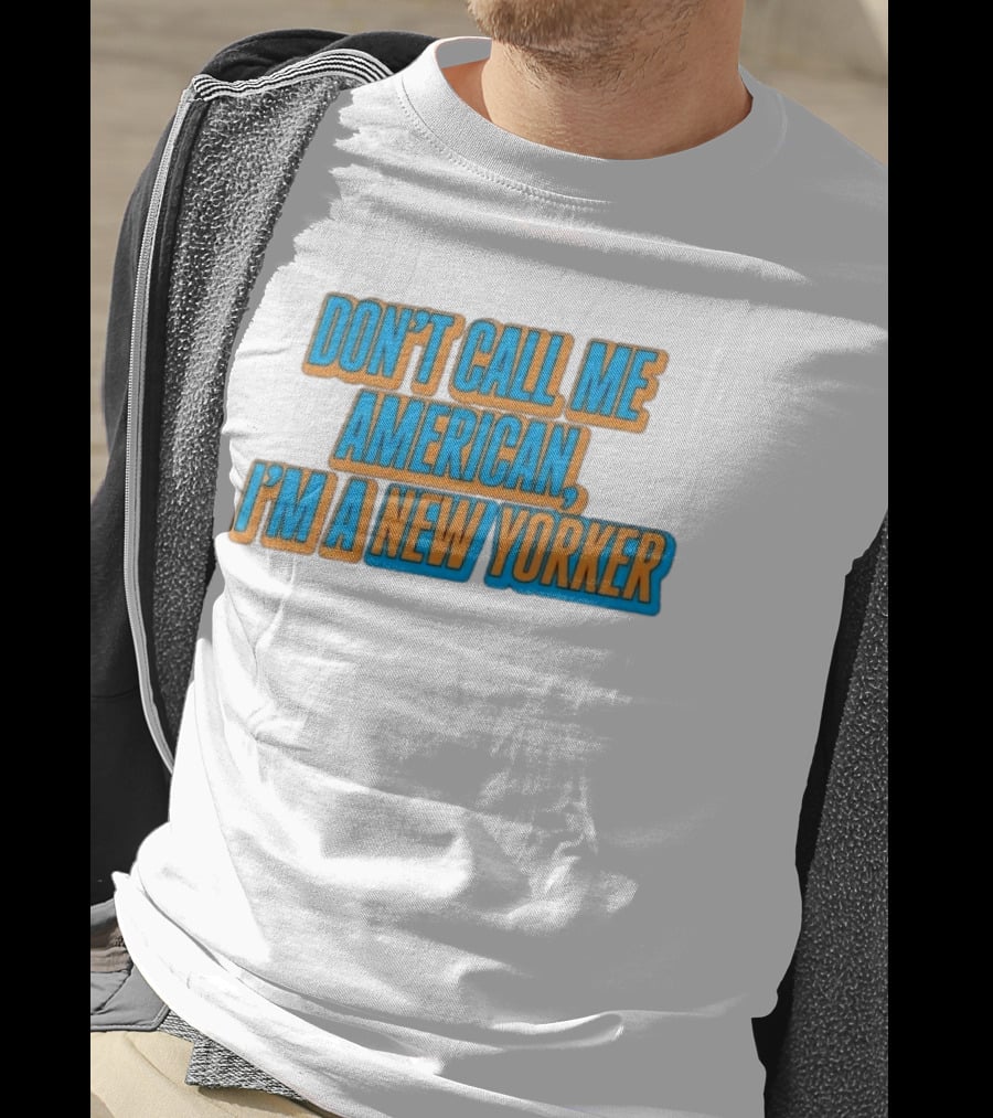 New York Knicks Fan Pride Don't Call Me American I'm A New Yorker T-Shirt