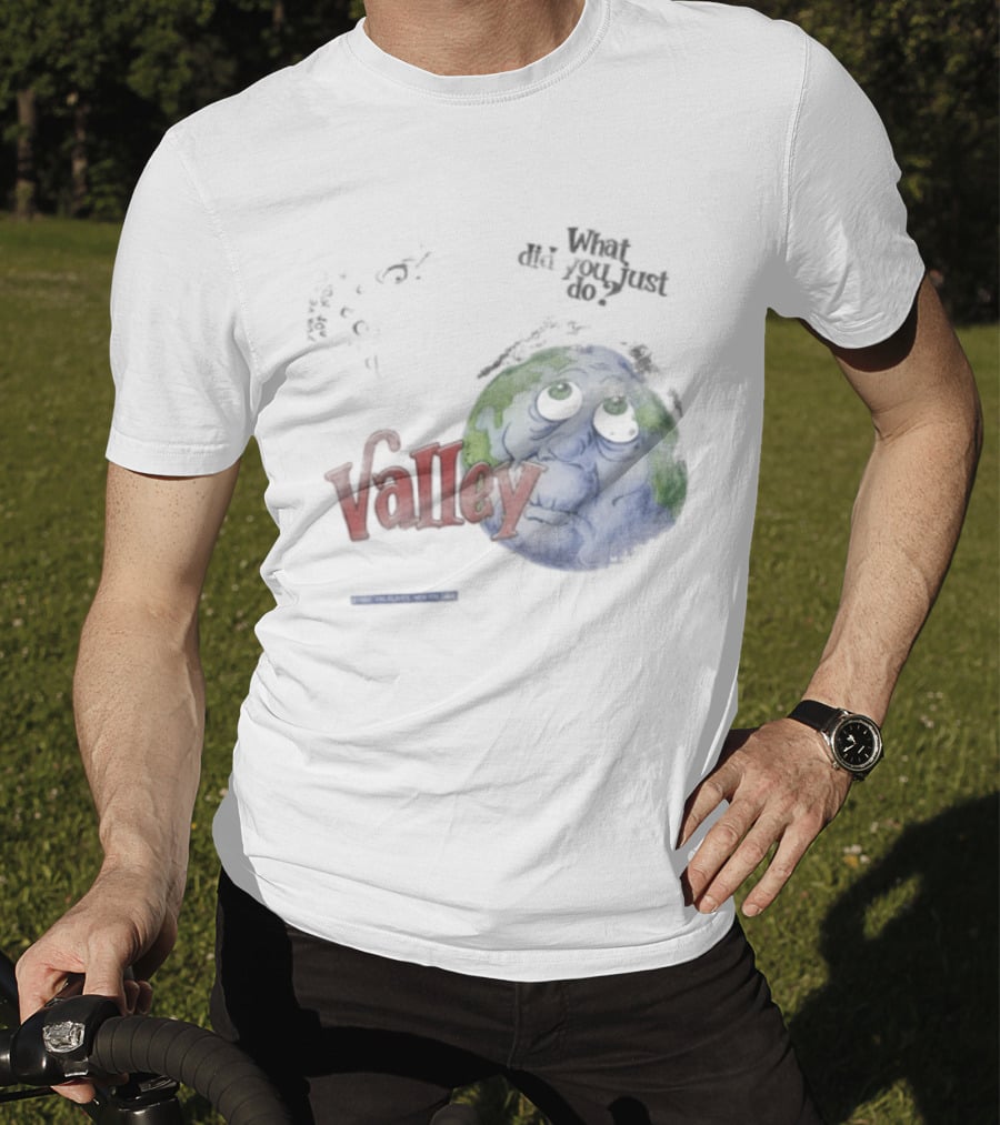 Valley Forever World Peace What Did You Just Do Earth T-Shirt