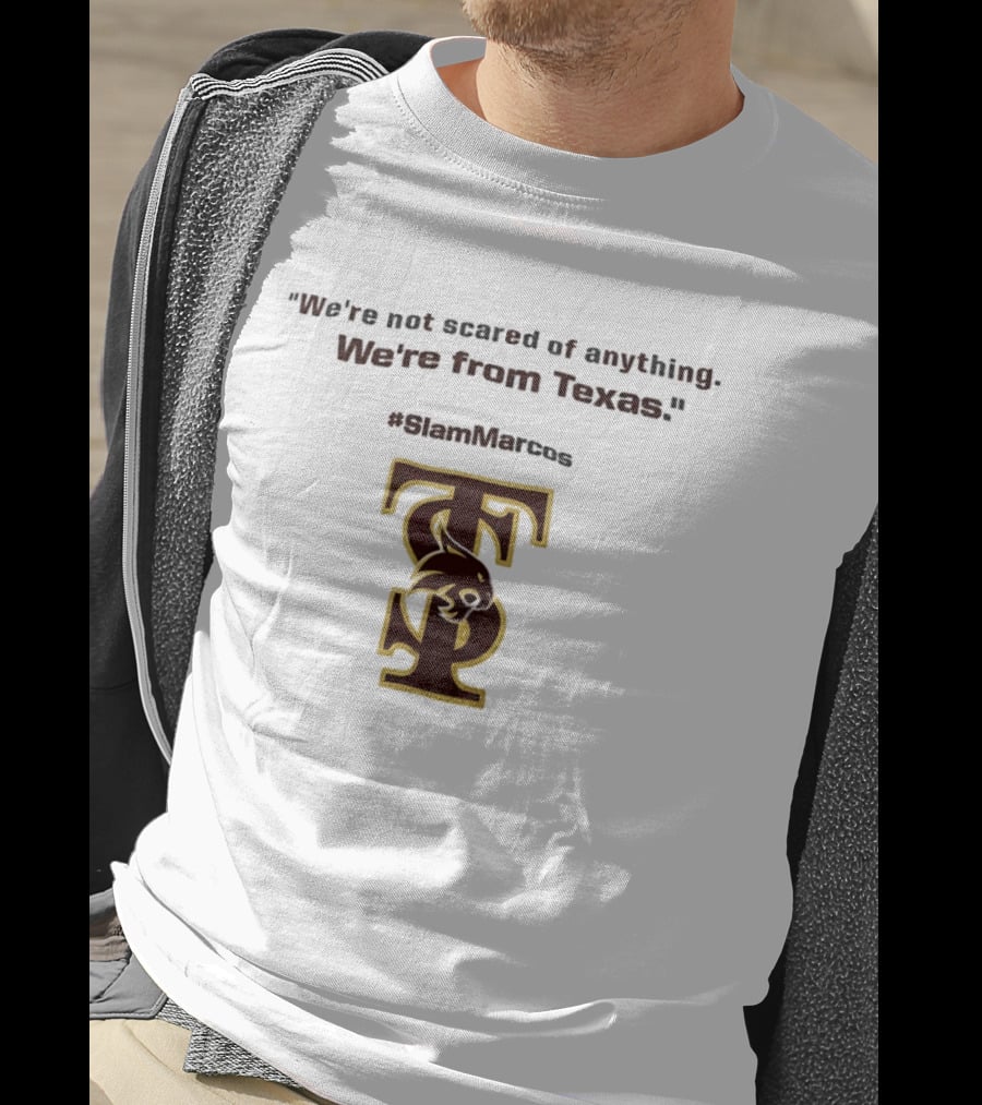 We're Not Scared Of Anything We're From Texas Slam Marcos TS Bobcat T-Shirt