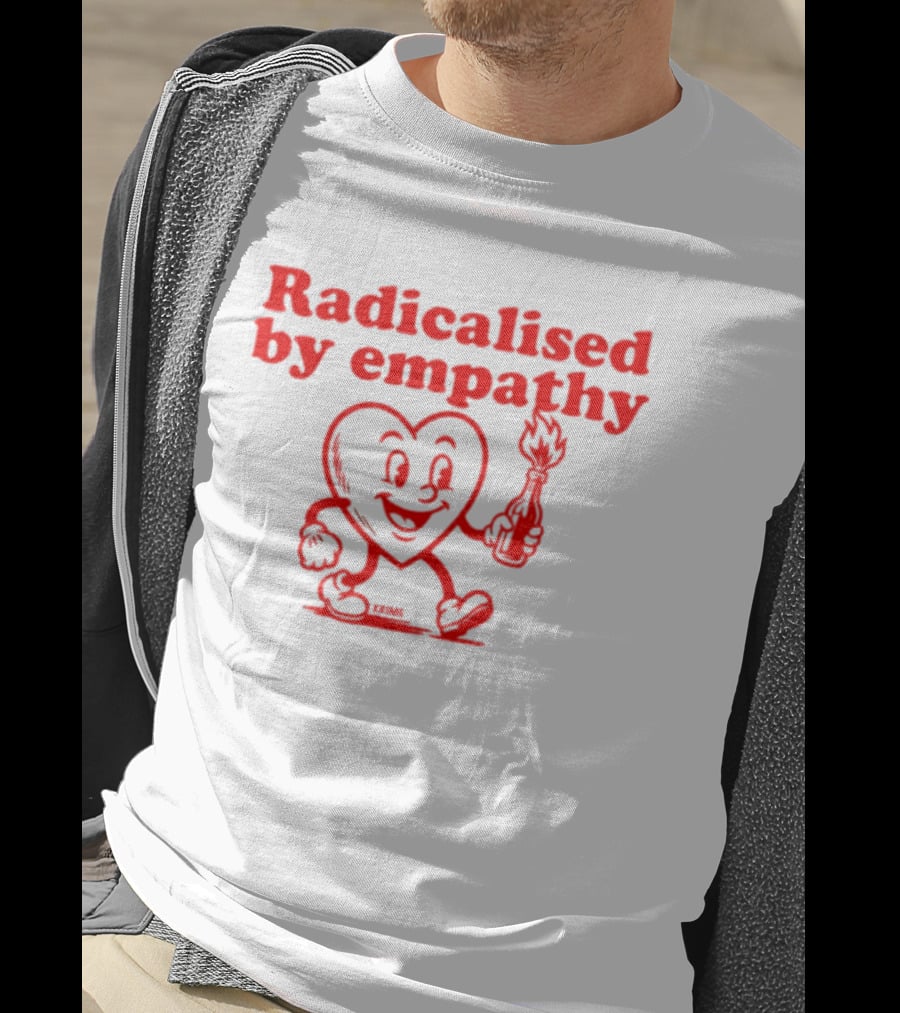 Radicalised By Empathy Happy Heart With Torch T-Shirt