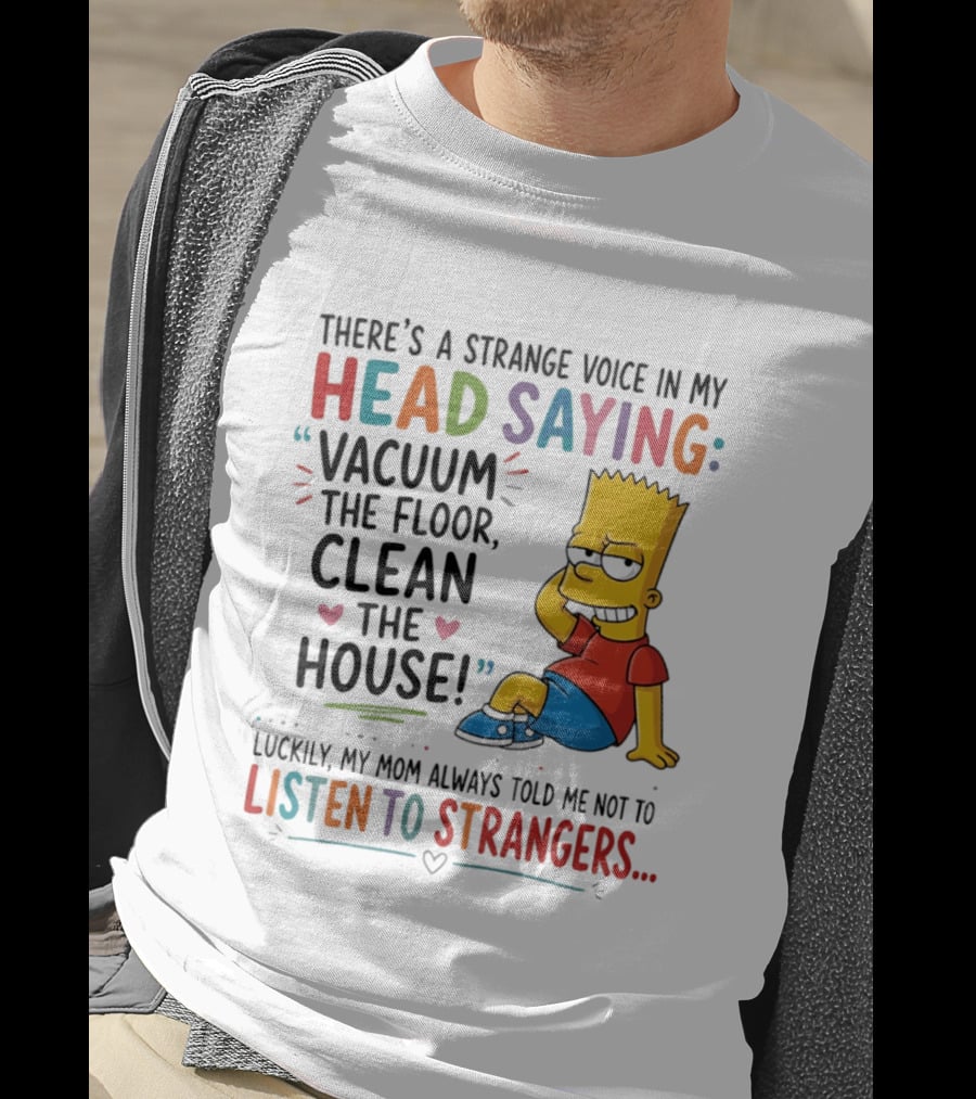 There's A Strange Voice In My Head Saying Vacuum The Floor Clean The House Bart Simpson T-Shirt