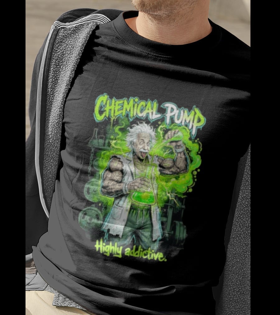 Chemical Pump Albert Einstein Mad Scientist Highly Addictive T-Shirt