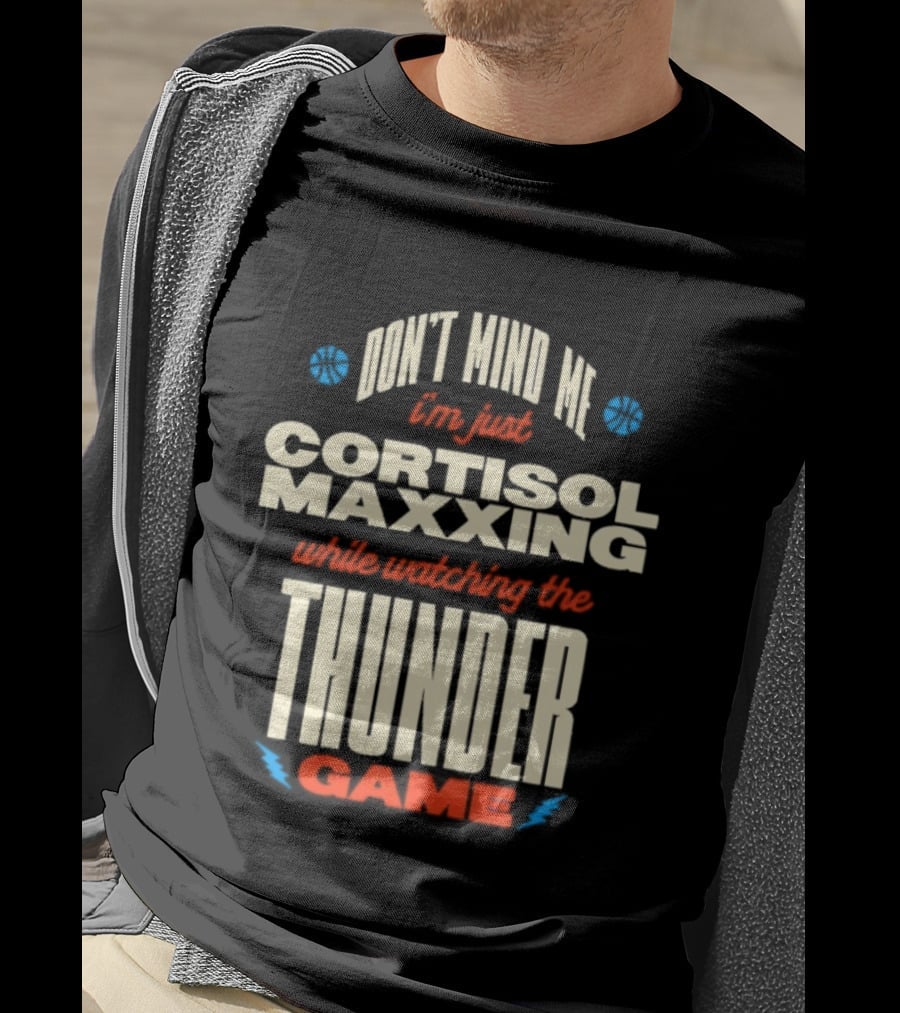 Don't Mind Me I'm Just Cortisol Maxxing Ing The Thunder Game T-Shirt