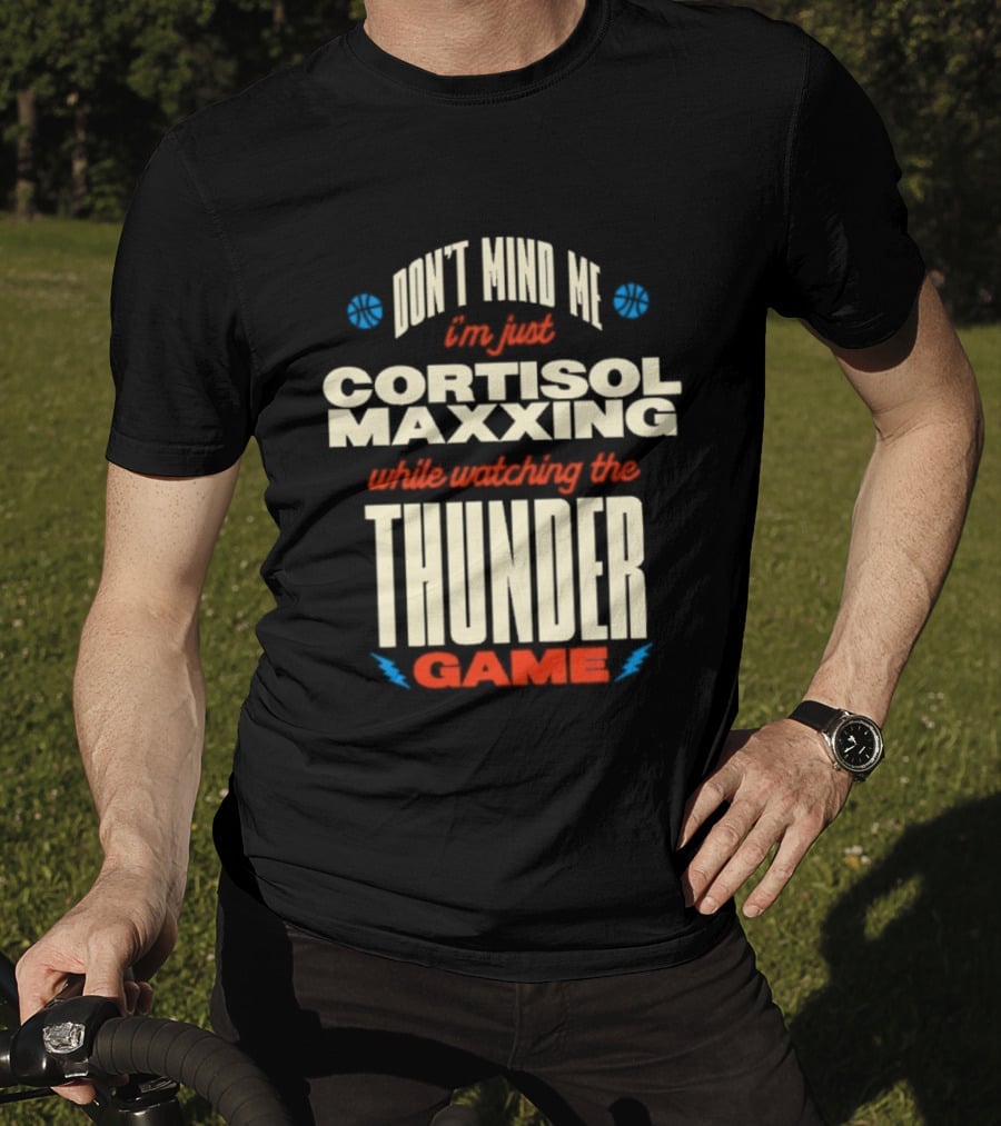 Don't Mind Me I'm Just Cortisol Maxxing Ing The Thunder Game T-Shirt