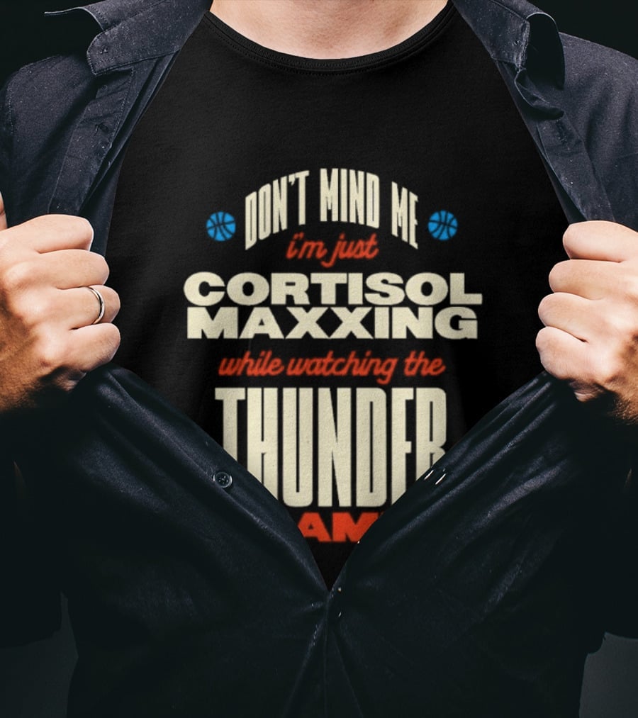 Don't Mind Me I'm Just Cortisol Maxxing Ing The Thunder Game T-Shirt