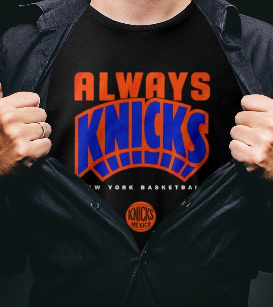 Always Knicks New York Basketball Mexico 2026 T-Shirt