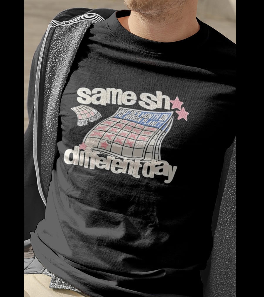 Same Sh Different Day Broken Planet Calendar Month T-Shirt