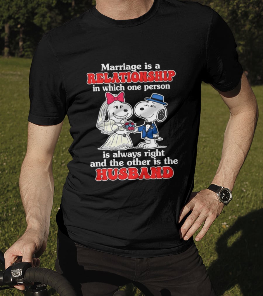 Marriage Is A Relationship One Person Is Always Right The Other Is The Husband Snoopy T-Shirt