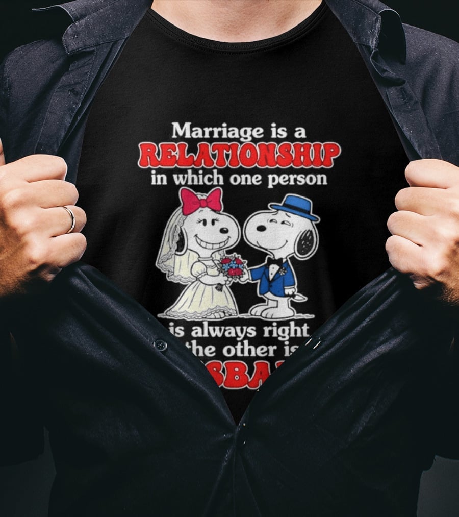 Marriage Is A Relationship One Person Is Always Right The Other Is The Husband Snoopy T-Shirt