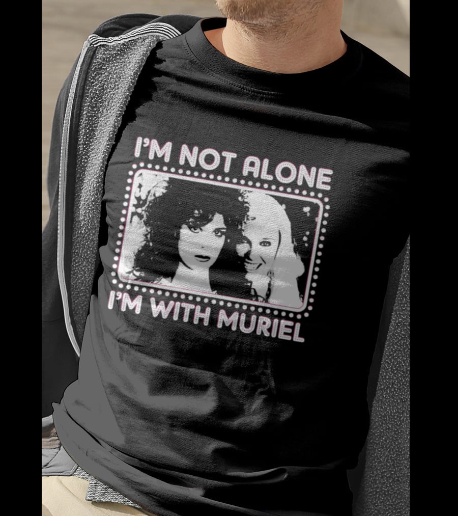 I'm Not Alone I'm With Muriel Two Women Portrait Marquee T-Shirt