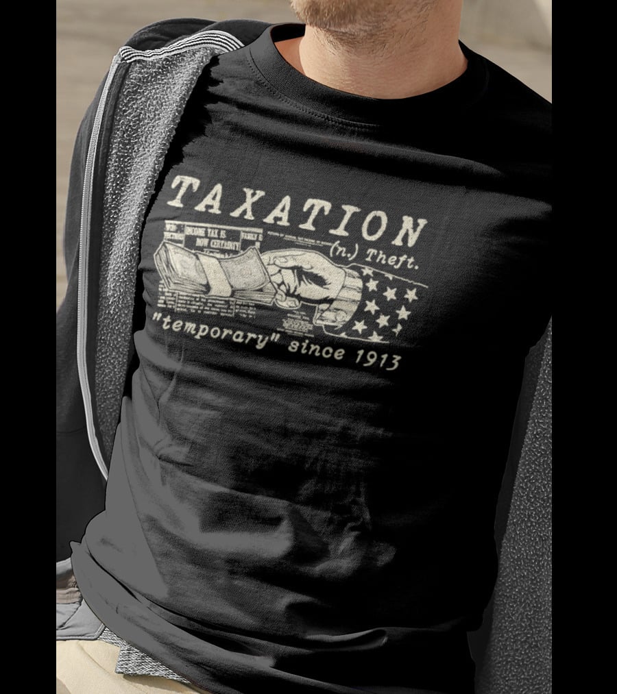 Taxation Theft Temporary Since 1913 Fist Money Stars T-Shirt