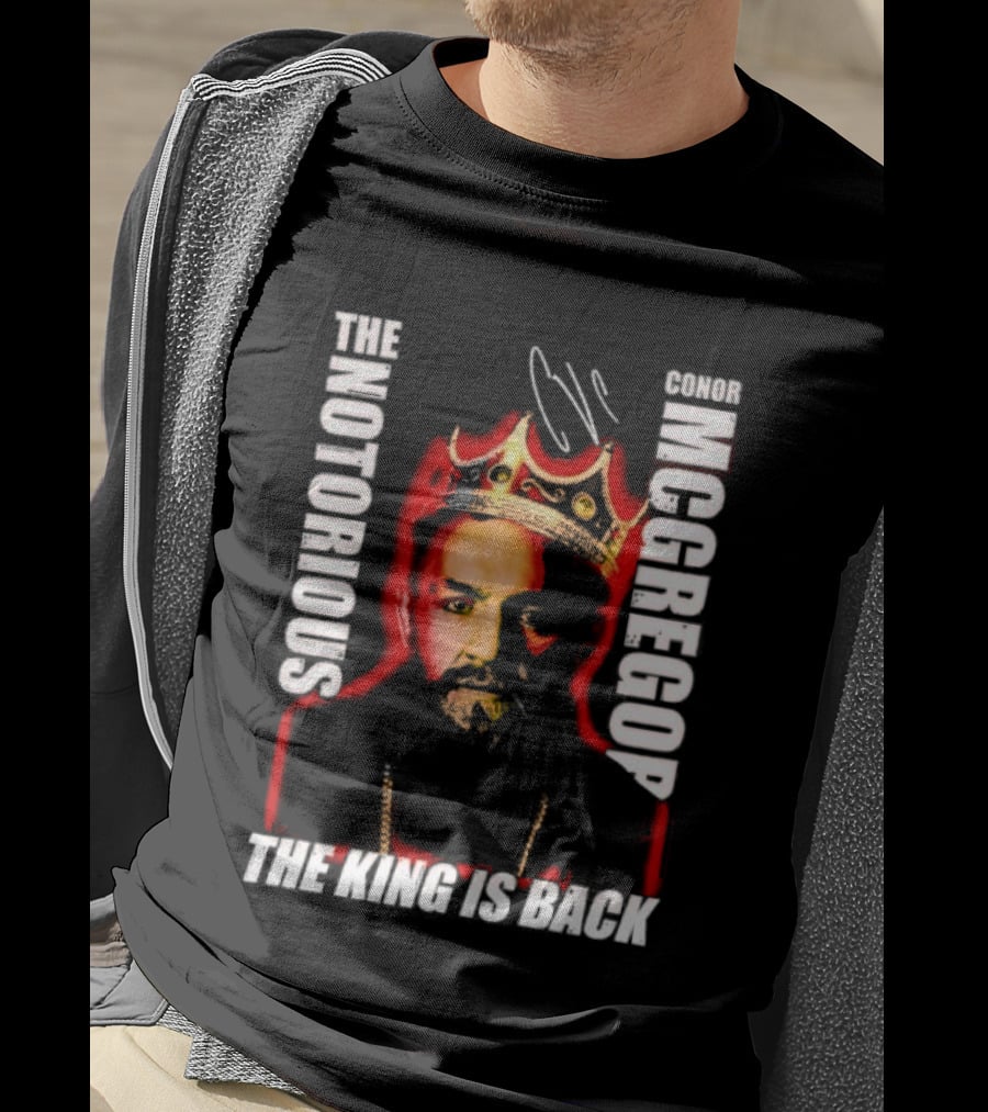 The Notorious Conor McGregor King Is Back T-Shirt