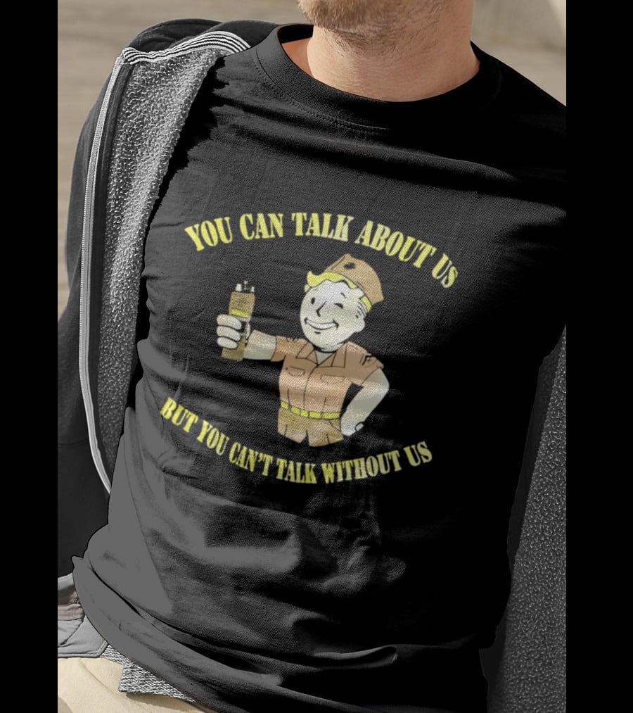 Vault Boy Fallout You Can Talk About Us But You Can't Talk Without Us T-Shirt