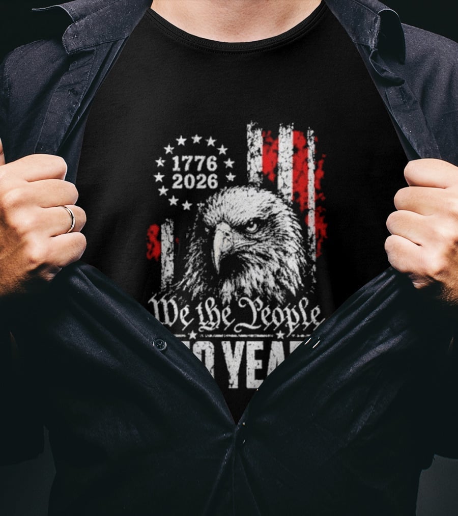 We The People 250 Years 1776 2026 Patriotic Eagle America T-Shirt