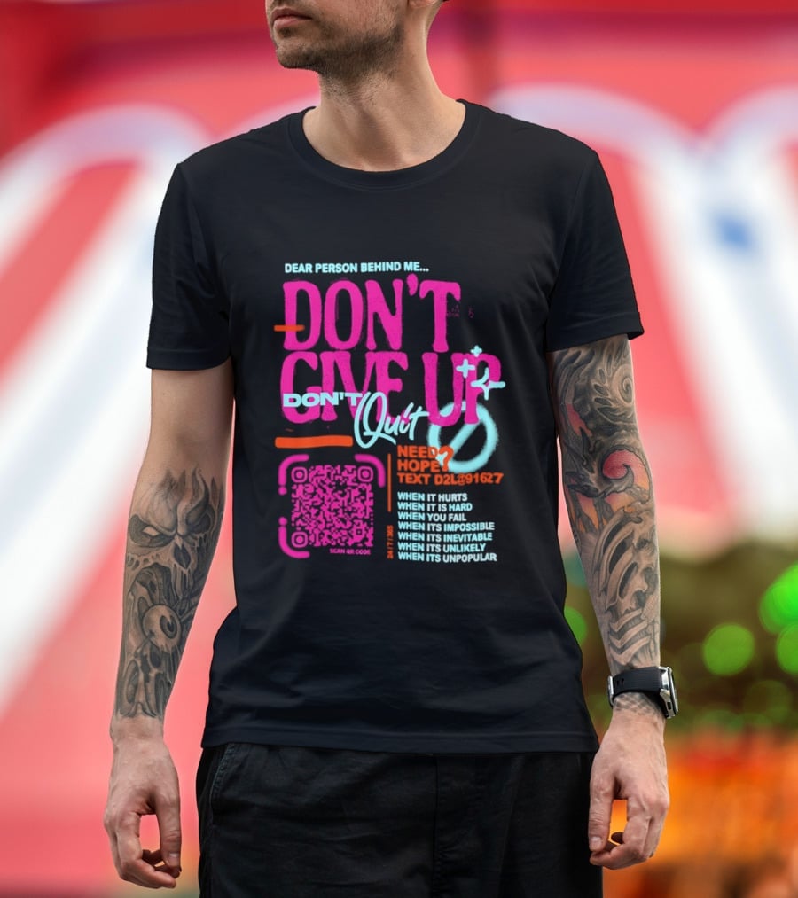 Dear Person Behind Me Dont Quit Need Hope Text Believer When It Hurts When It's Hard T-Shirt