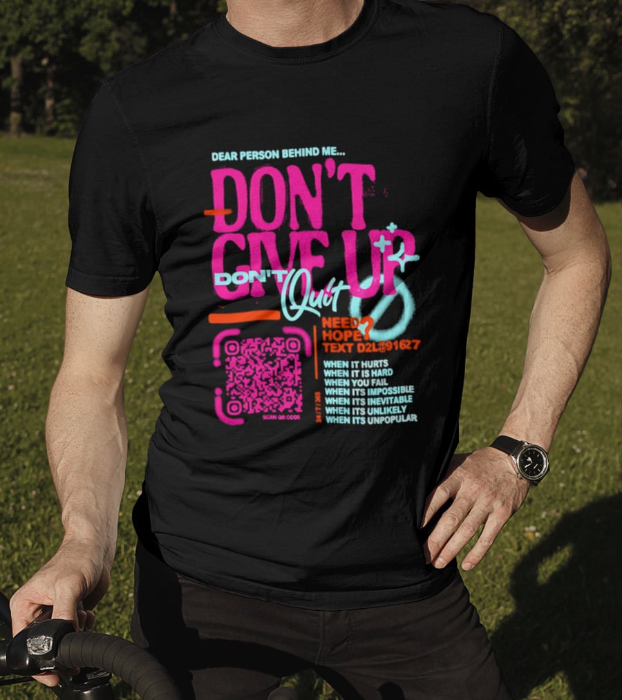 Dear Person Behind Me Dont Quit Need Hope Text Believer When It Hurts When It's Hard T-Shirt