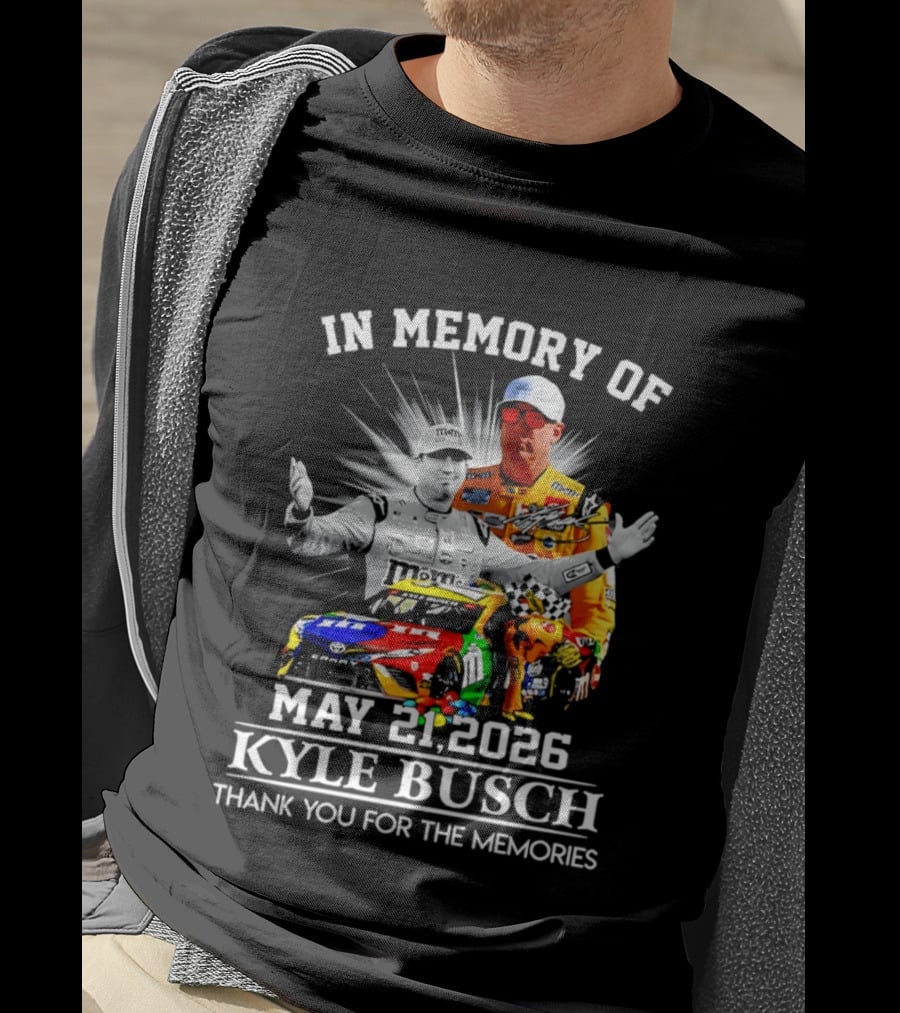 In Memory Of Kyle Busch May 21 2026 Thank You For The Memories T-Shirt